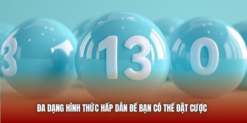 Đa dạng hình thức hấp dẫn để bạn có thể đặt cược