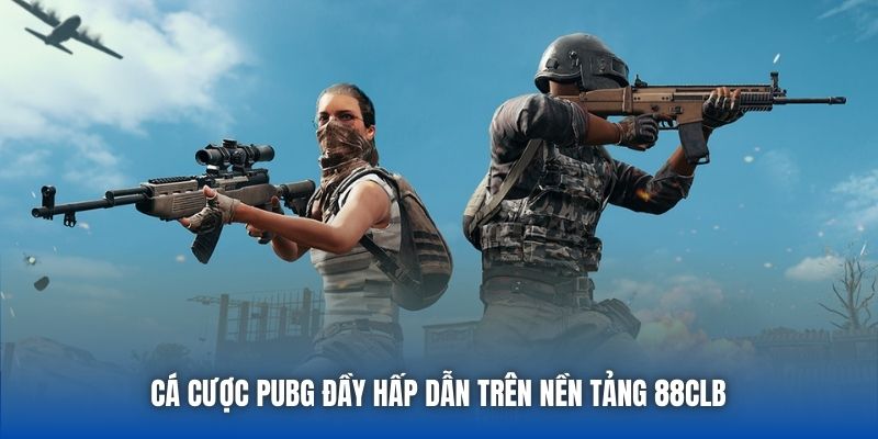 Cá cược PUBG đầy hấp dẫn trên nền tảng 88CLB